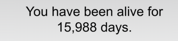 Text that reads “You have been alive for 15,988 days.”